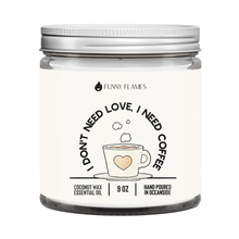 Load image into Gallery viewer, I Don't Need Love, I need Coffee- Funny 9 oz - krisglamcloset