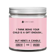 Load image into Gallery viewer, I Think Being Your Child Is A Gift Enough- Mother's Day Gift - krisglamcloset