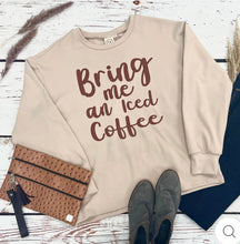 Load image into Gallery viewer, BRING ME AN ICED COFFEE ON CREAM CREWNECK SWEATSHIRT
