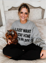 Load image into Gallery viewer, I Just Want to Stay Home with My Dog Sweatshirt
