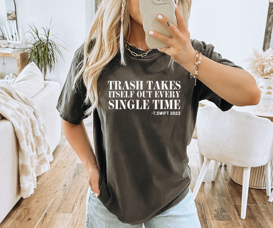 Trash takes itself out Every time Graphic Tee