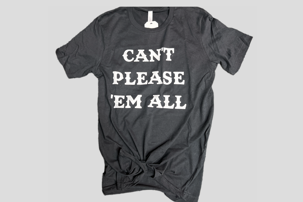 Can't Please 'Em All Tee