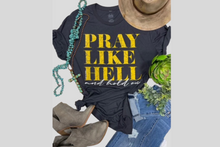 Load image into Gallery viewer, Pray Like Hell And Hold On Tee
